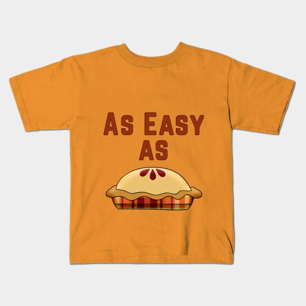 As Easy As Pie Kids T-Shirt by Gear 4 U